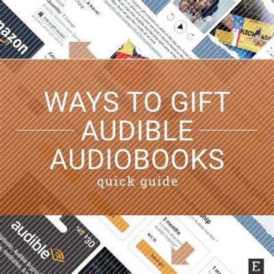 Can You Gift Audible Books: A Detailed Discussion